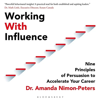 Working With Influence: Nine principles of persuasion to accelerate your career