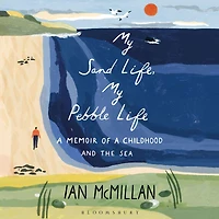My Sand Life, Pebble Life: a memoir of childhood and the sea