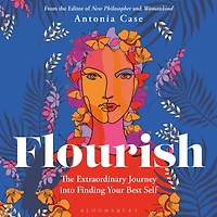 Flourish: The Extraordinary Journey Into Finding Your Best Self