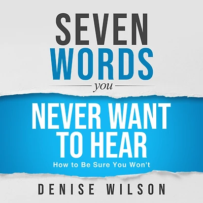 Seven Words You Never Want to Hear: How Be Sure Won't