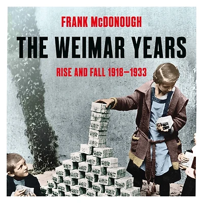 The Weimar Years: Rise and Fall 1918-1933
