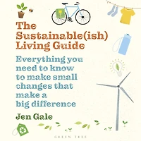 The Sustainable(ish) Living Guide: Everything you need to know make small changes that a big difference