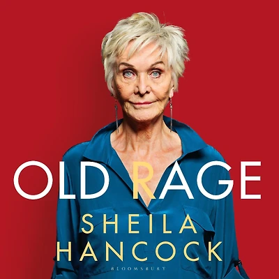 Old Rage: 'One of our best-loved actor's powerful riposte to a world driving her mad' - DAILY MAIL