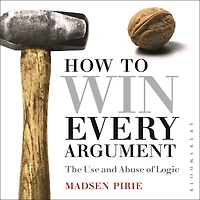 How to Win Every Argument: The Use and Abuse of Logic