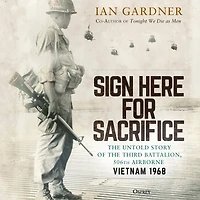 Sign Here for Sacrifice: the Untold Story of Third Battalion, 506th Airborne, Vietnam 1968