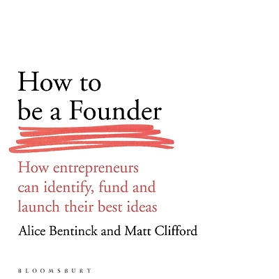 How to Be a Founder: Entrepreneurs can Identify, Fund and Launch their Best Ideas
