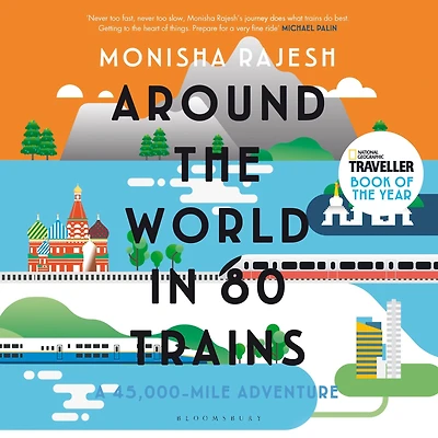 Around the World 80 Trains: A 45,000-Mile Adventure