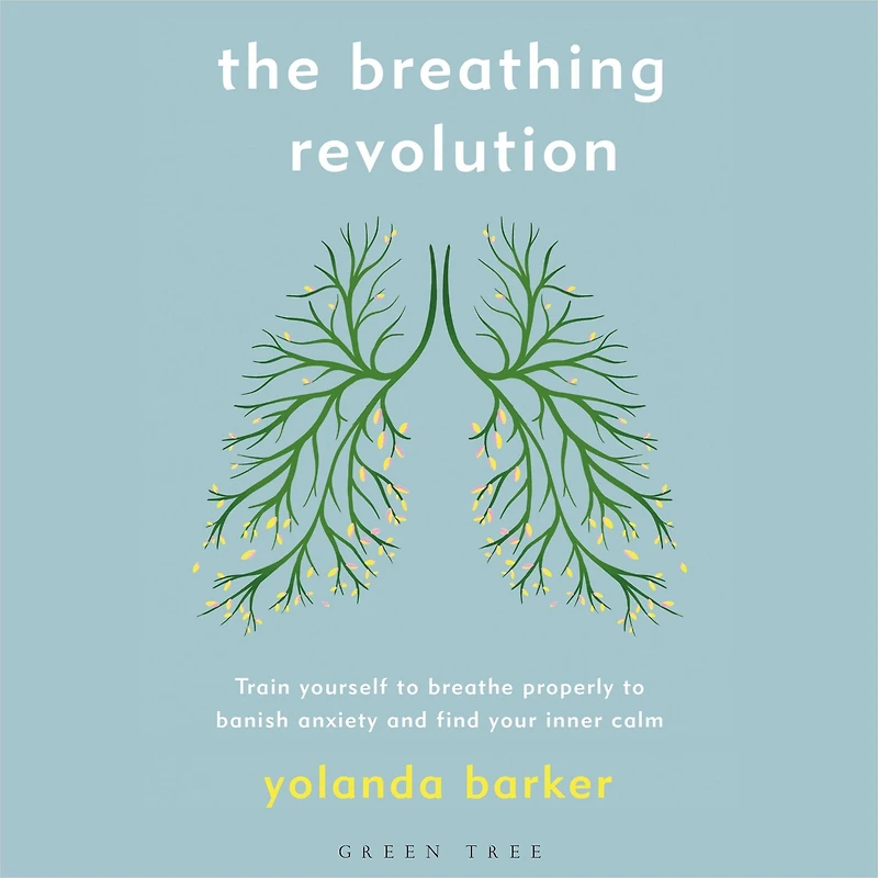 The Breathing Revolution: Train yourself to breathe properly banish anxiety and find your inner calm