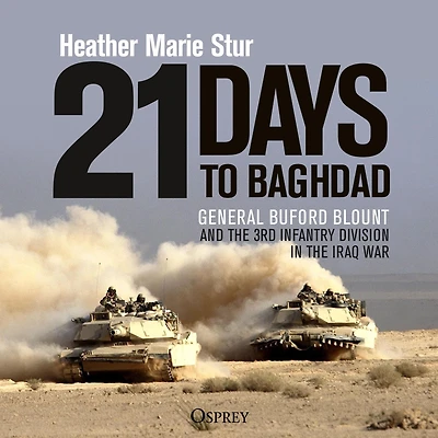 21 Days to Baghdad: General Buford Blount and the 3rd Infantry Division Iraq War