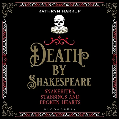 Death By Shakespeare: Snakebites, Stabbings and Broken Hearts