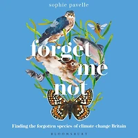 Forget Me Not: Finding THE forgotten species OF climate-change Britain - WINNER PEOPLE'S BOOK PRIZE FOR NON-FICTION