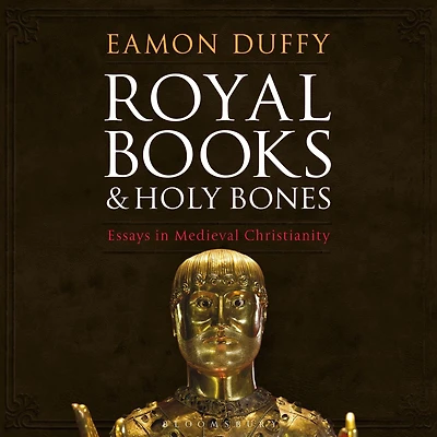 Royal Books and Holy Bones: Essays Medieval Christianity