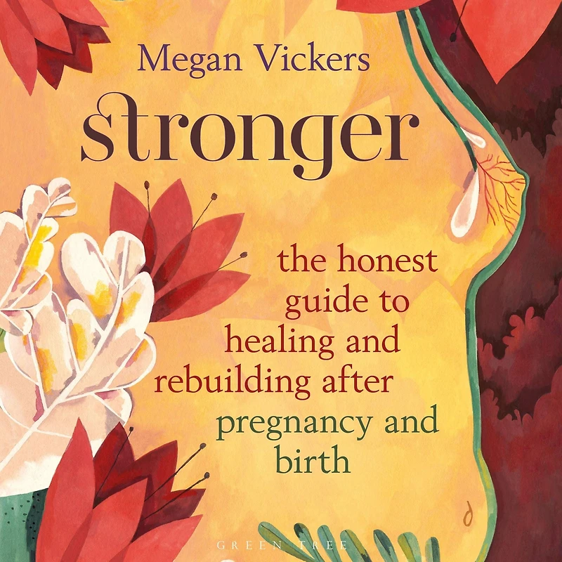 Stronger: The honest guide to healing and rebuilding after pregnancy birth