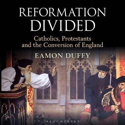 Reformation Divided: Catholics, Protestants and the Conversion of England