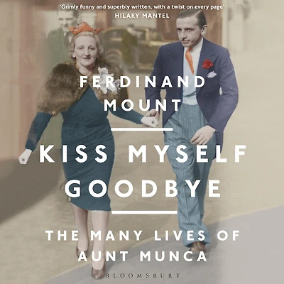 Kiss Myself Goodbye: The Many Lives of Aunt Munca