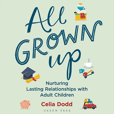 All Grown Up: Nurturing Relationships with Adult Children