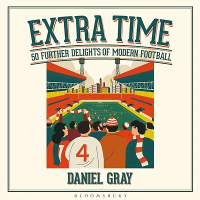 Extra Time: 50 Further Delights of Modern Football