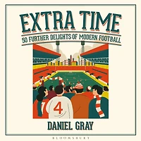 Extra Time: 50 Further Delights of Modern Football