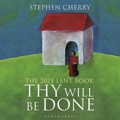 Thy Will Be Done: The 2021 Lent Book