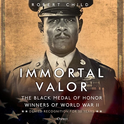 Immortal Valor: The Black Medal of Honor Winners World War II