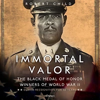 Immortal Valor: The Black Medal of Honor Winners World War II