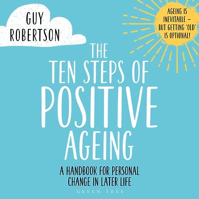 The Ten Steps of Positive Ageing: A handbook for personal change later life