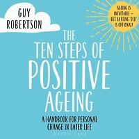 The Ten Steps of Positive Ageing: A handbook for personal change later life