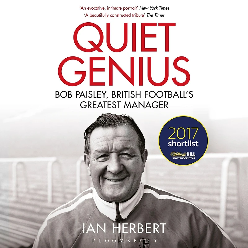 Quiet Genius: Bob Paisley, British Football's Greatest Manager