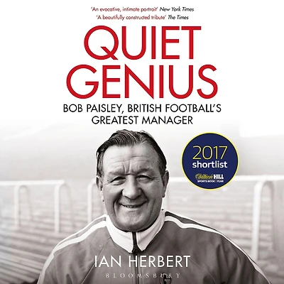 Quiet Genius: Bob Paisley, British Football's Greatest Manager