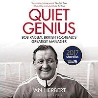 Quiet Genius: Bob Paisley, British Football's Greatest Manager