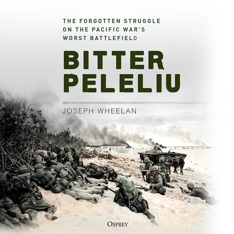 Bitter Peleliu: the Forgotten Struggle on Pacific War's Worst Battlefield