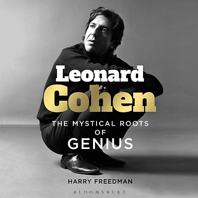 Leonard Cohen: The Mystical Roots of Genius