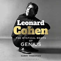 Leonard Cohen: The Mystical Roots of Genius