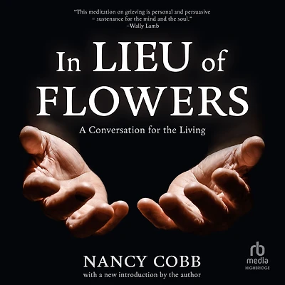 Lieu of Flowers: A Conversation for the Living