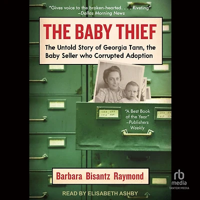 the Baby Thief: Untold Story of Georgia Tann, Seller Who Corrupted Adoption