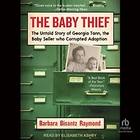 the Baby Thief: Untold Story of Georgia Tann, Seller Who Corrupted Adoption