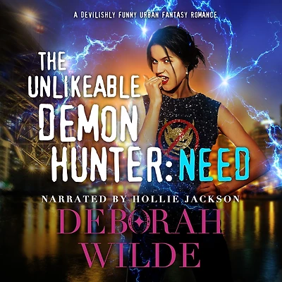 The Unlikeable Demon Hunter: Need:A Devilishly Funny Urban Fantasy Romance
