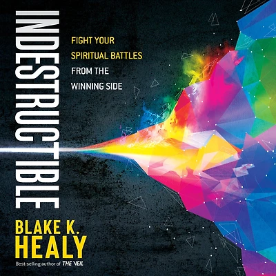 Indestructible: Fight Your Spiritual Battles From the Winning Side