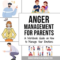 Anger Management for Parents: A Workbook Guide on How to Manage Your Emotions
