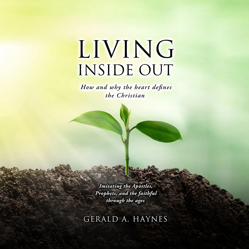 LIVING INSIDE OUT: How and why the heart defines Christian