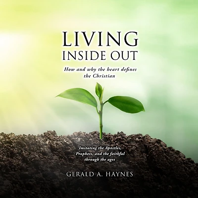 LIVING INSIDE OUT: How and why the heart defines Christian