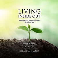 LIVING INSIDE OUT: How and why the heart defines Christian