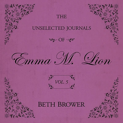 The Unselected Journals of Emma M. Lion: Vol. 5