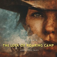 The Luck of Roaring Camp: and Other Tales