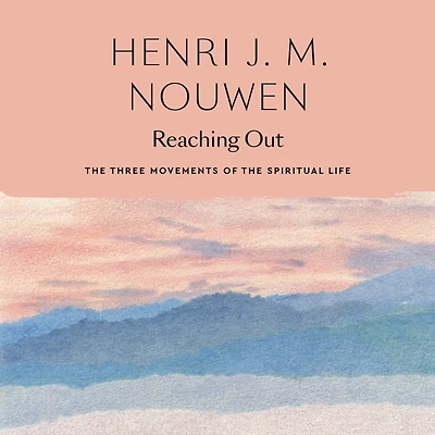 Reaching Out: the Three Movements of Spiritual Life