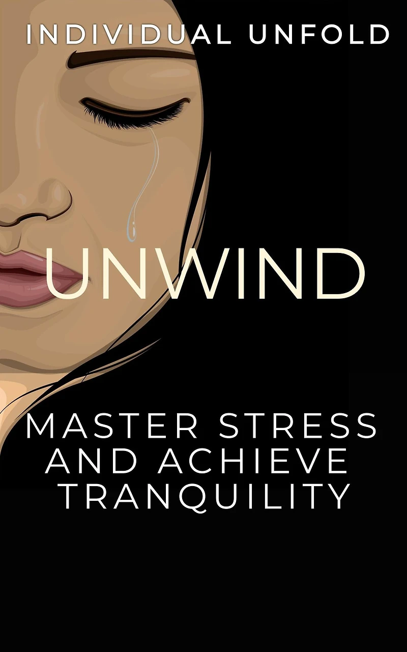 Unwind: Master Stress and Achieve Tranquillity