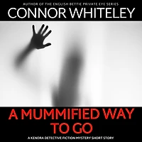 A Mummified Way To Go: Kendra Detective Fiction Mystery Short Story