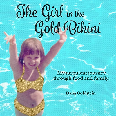 the Girl Gold Bikini: My Turbulent Journey Through Food and Family