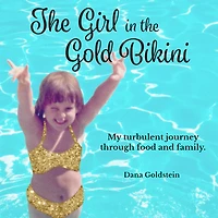the Girl Gold Bikini: My Turbulent Journey Through Food and Family