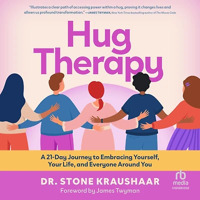 Hug Therapy: A 21-Day Journey to Embracing Yourself, Your Life, and Everyone Around You